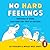 No Hard Feelings: The Secret Power of Embracing Emotions at Work