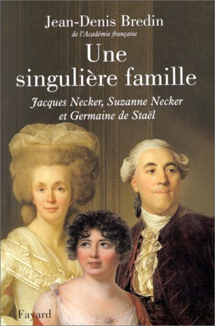 Une singulière famille: Jacques Necker, Suzanne Necker et Germaine de Staël (Paperback)
