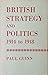 British Strategy and Politics 1914 to 1918