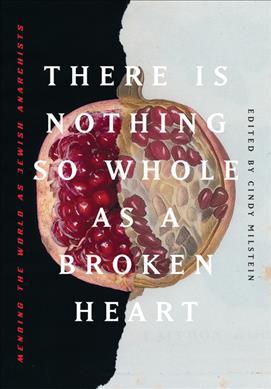 There Is Nothing So Whole as a Broken Heart: Mending the World as Jewish Anarchists (Paperback)