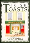 Irish Toasts by Karen Bailey