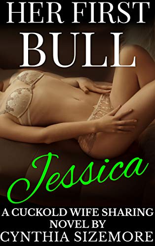 Her First Bull: Jessica: A Cuckold Wife Sharing Novel (Kindle Edition)