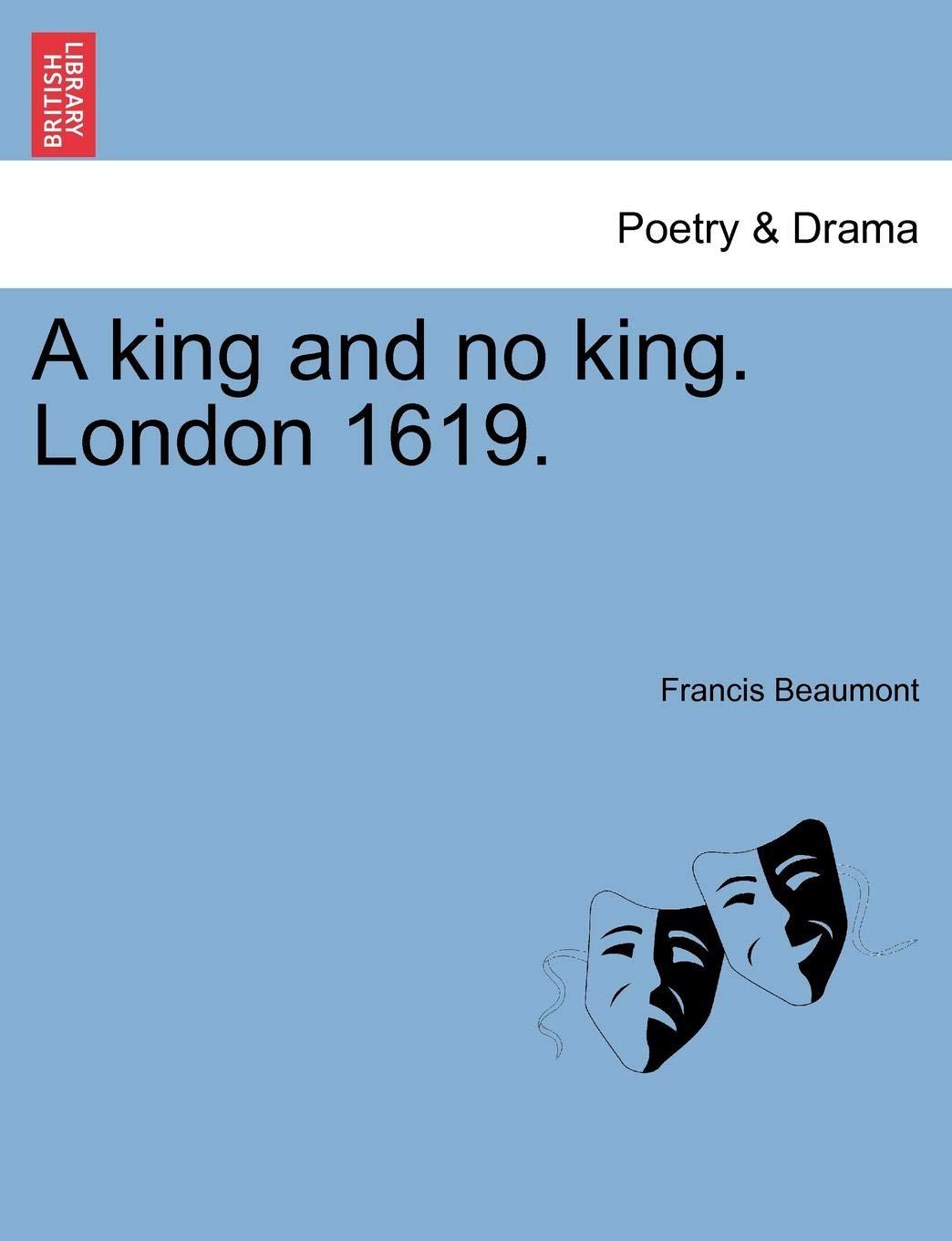 A King and No King, London 1619.