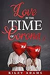 Love in The Time of Corona by Rilzy Adams Love in The Time of Corona by Rilzy Adams