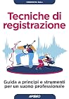 Tecniche di registrazione: Guida a principi e strumenti per un suono professionale (Italian Edition)