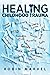 Healing Childhood Trauma: T...