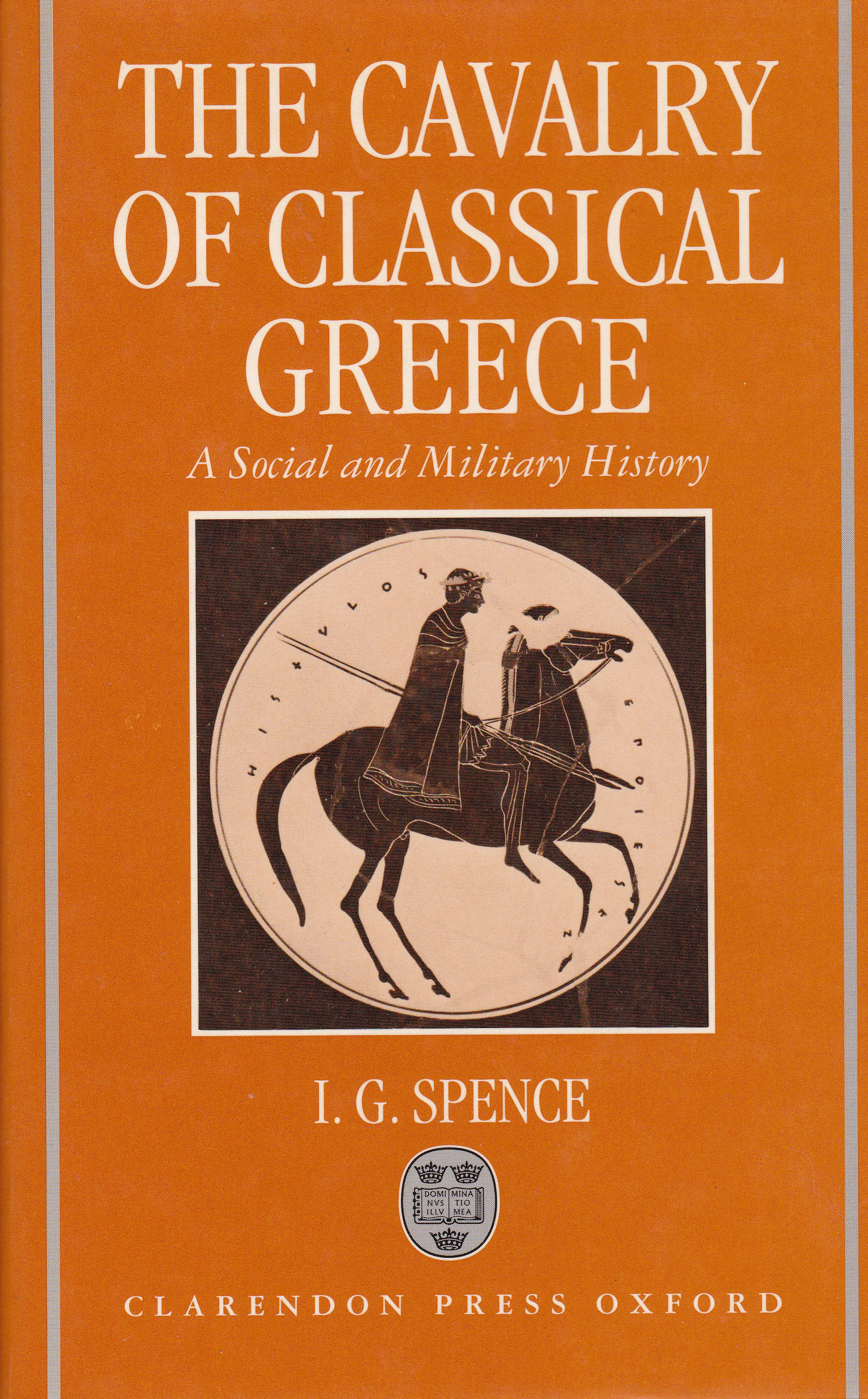 The Cavalry of Classical Greece: A Social and Miltary History with Particular Reference to Athens