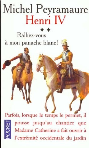 Henri IV, tome 2 : Ralliez-vous à mon panache blanc ! (Paperback)