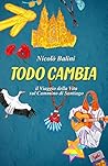 Todo Cambia: il Viaggio della Vita sul Cammino di Santiago Todo Cambia: il Viaggio della Vita sul Cammino di Santiago