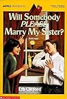 Will Somebody Please Marry My Sister? by Eth Clifford