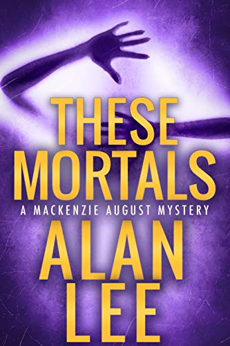 These Mortals (Mackenzie August, #7)