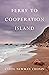 Ferry to Cooperation Island: A Novel