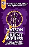 Watson on the Orient Express by Anna Elliott