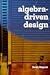 Algebra-Driven Design