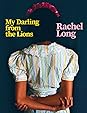 My Darling from the Lions by Rachel  Long
