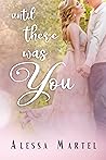 Until There Was You by Alessa Martel
