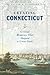 Creating Connecticut: Critical Moments That Shaped a Great State