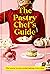 The Pastry Chef's Guide by Ravneet Gill