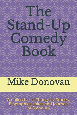 The Stand-Up Comedy Book: A Collection of Thoughts, Stories, Biographies, Jokes and Journals of Stand-up