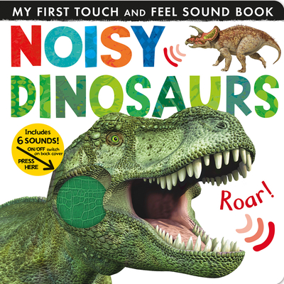 Noisy Dinosaurs: Includes Six Sounds! (My First)