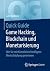 Quick Guide Game Hacking, Blockchain und Monetarisierung: Wie Sie mit Künstlicher Intelligenz Wertschöpfung generieren (German Edition)