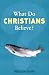 What Do Christians Believe?