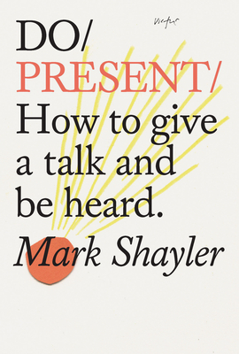 Do Present: How to give a talk like you've always wanted to (Paperback)