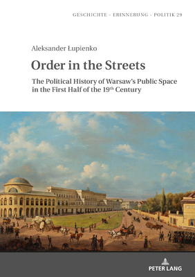 Order in the Streets (Geschichte – Erinnerung – Politik. Studies in History, Memory and Politics)