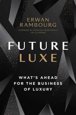 Future Luxe: What's Ahead for the Business of Luxury (Hardcover)