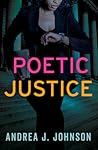 Poetic Justice by Andrea J. Johnson Poetic Justice by Andrea J. Johnson