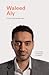 I Know This to Be True: Waleed Aly