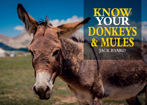 Know Your Donkeys & Mules (Old Pond Books) 35 Interesting Breeds from Abyssinian to Zedonk with Full-Page Photos, History, Appearance, Color, Size, Endangered Status, Origins, Work Tasks, and More