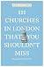 111 Churches in London That You Shouldn't Miss by Emma Rose Barber