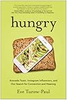 Hungry: Avocado Toast, Instagram Influencers, and Our Search for Connection and Meaning Book cover for Hungry: Avocado Toast, Instagram Influencers, and Our Search for Connection and Meaning