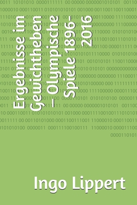 Ergebnisse im Gewichtheben – Olympische Spiele 1896-2016 (Sportstatistik) (German Edition)