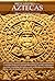 Breve Historia de los Aztecas (Spanish Edition)