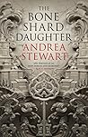 The Bone Shard Daughter by Andrea Stewart