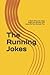 The Running Jokes: A Book Of Runner Jokes Mostly for Runners, And Some For Non-Runners Too