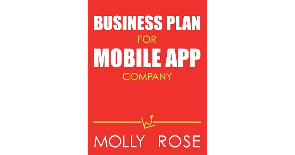 Business Plan For Mobile App Company by Molly Elodie Rose