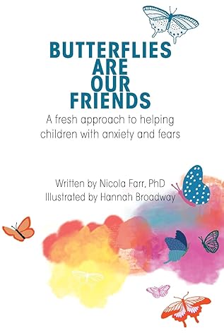Butterflies Are Our Friends: A fresh approach to helping children with anxiety and fears (Heart Parenting)