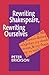 Rewriting Shakespeare, Rewriting Ourselves