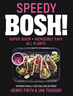 Speedy BOSH!: Quick. Easy. All Plants. – 100+ Vegan Recipes Including One-Pot Meals, Pasta, and Comfort Food from the Million-Selling Duo