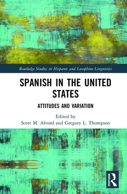 Spanish in the United States (Routledge Studies in Hispanic and Lusophone Linguistics)