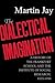 The Dialectical Imagination: A History of the Frankfurt School & the Institute of Social Research, 1923-50