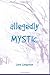 Allegedly Mystic: Can you h...