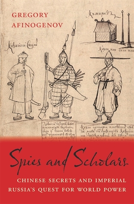 Spies and Scholars: Chinese Secrets and Imperial Russia's Quest for World Power (Hardcover)