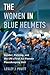 The Women in Blue Helmets: Gender, Policing, and the Un's First All-Female Peacekeeping Unit