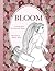 Bloom: A Coloring Book for ...