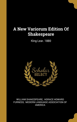 A New Variorum Edition Of Shakespeare: King Lear. 1880