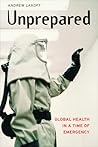 Unprepared: Global Health in a Time of Emergency